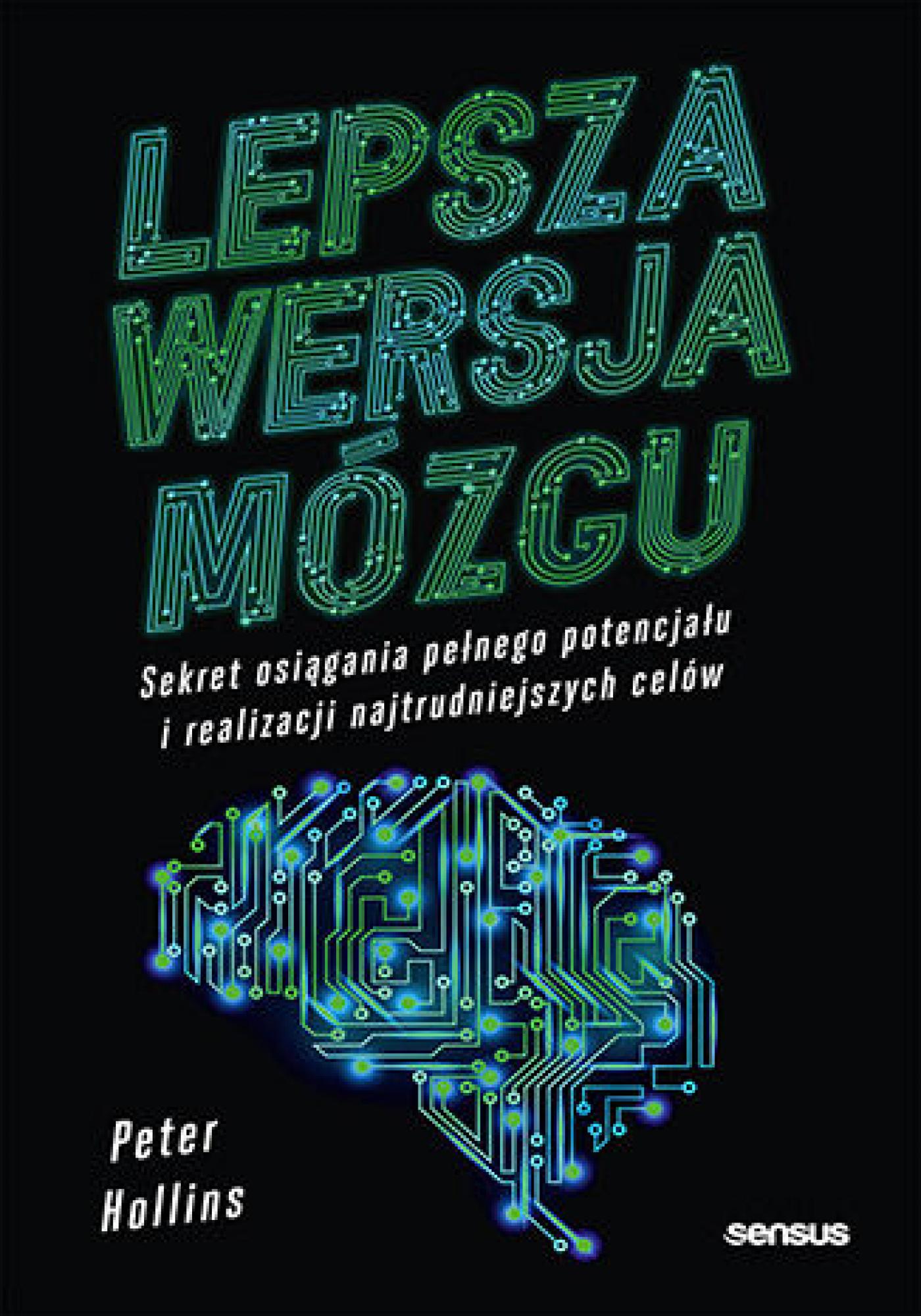 Tytuł: Lepsza wersja mózgu. Sekret osiągania pełnego potencjału i realizacji najtrudniejszych celów
Autor: Peter Hollins
Wydawnictwo: Sensus
Formaty: EPUB, PDF, MOBI