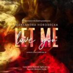 Tytuł: Let me love you
Autor: Aleksandra Horodecka
Wydawnictwo: NieZwykłe
Formaty: MP3