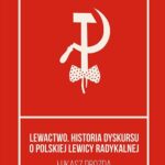 Tytuł: Lewactwo. Historia dyskursu o polskiej lewicy radykalnej
Autor: Łukasz Drozda
Wydawnictwo: Książka i Prasa
Formaty: MOBI, EPUB