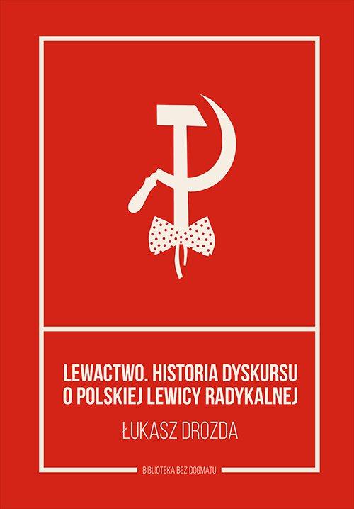 Tytuł: Lewactwo. Historia dyskursu o polskiej lewicy radykalnej
Autor: Łukasz Drozda
Wydawnictwo: Książka i Prasa
Formaty: MOBI, EPUB
