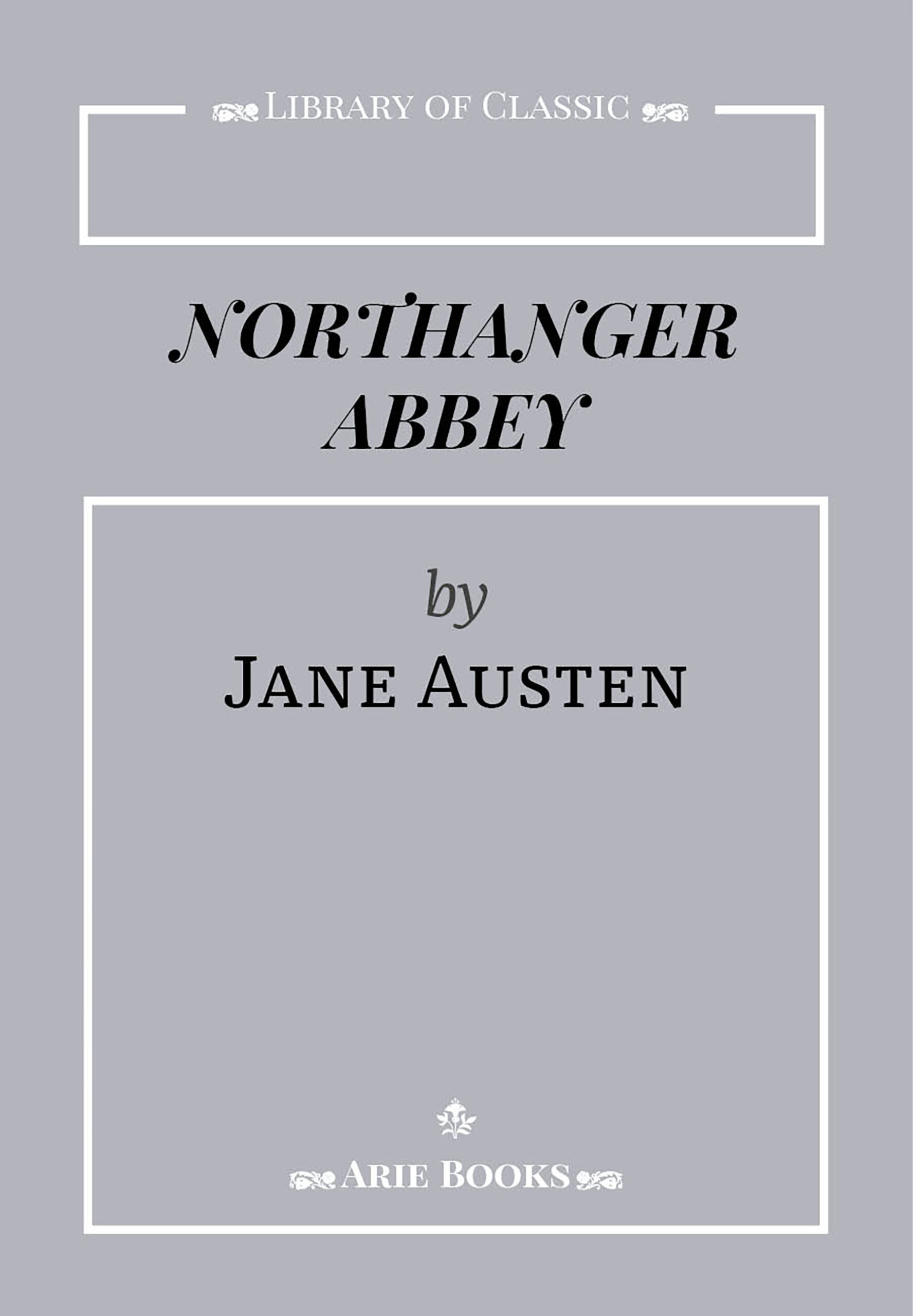 Tytuł: Library of Classic. Northanger Abbey
Autor: Jane Austen
Wydawnictwo: Arie Books
Formaty: EPUB, PDF, MOBI