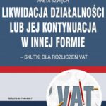Likwidacja działalności lub jej kontynuacja w innej formie – skutki dla rozliczeń VAT — okładka e-booka
