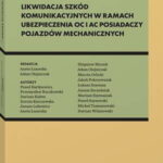 Likwidacja szkód komunikacyjnych w ramach ubezpieczenia OC i AC posiadaczy pojazdów mechanicznych. Standardy odszkodowawcze i bezpieczeństwa — okładka e-booka