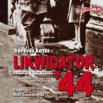 Tytuł: Likwidator 44
Autor: Dominik Kozar
Wydawnictwo: Storybox
Formaty: MP3