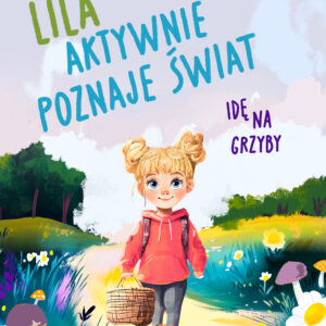 Lila aktywnie poznaje świat – Idę na grzyby — okładka