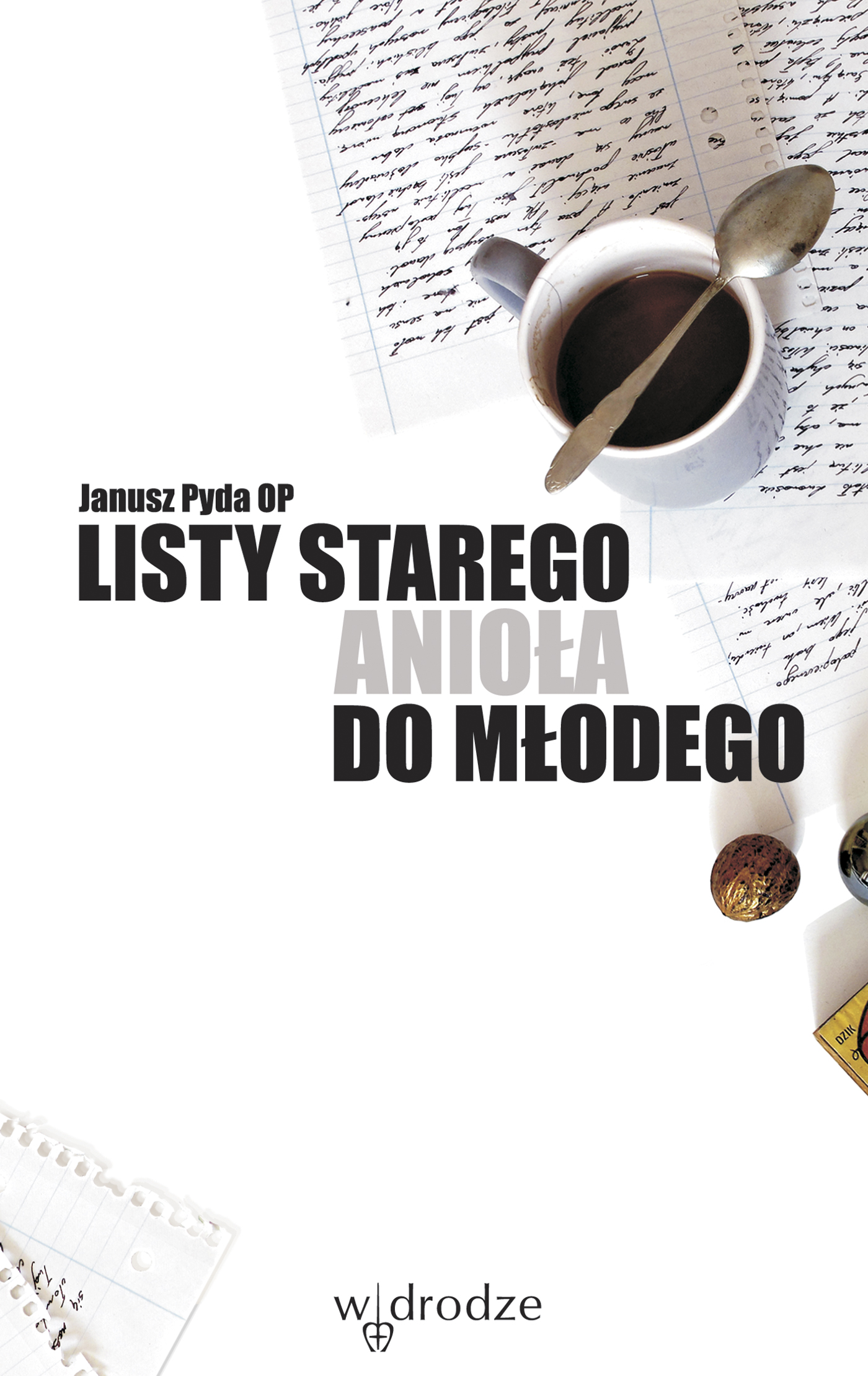 Tytuł: Listy starego anioła do młodego
Autor: Janusz Pyda OP
Wydawnictwo: W drodze
Formaty: EPUB, PDF, MOBI