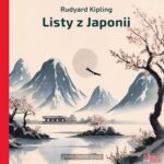 Tytuł: Listy z Japonii
Autor: Rudyard Kipling
Wydawnictwo: KMH Media Group
Formaty: MP3