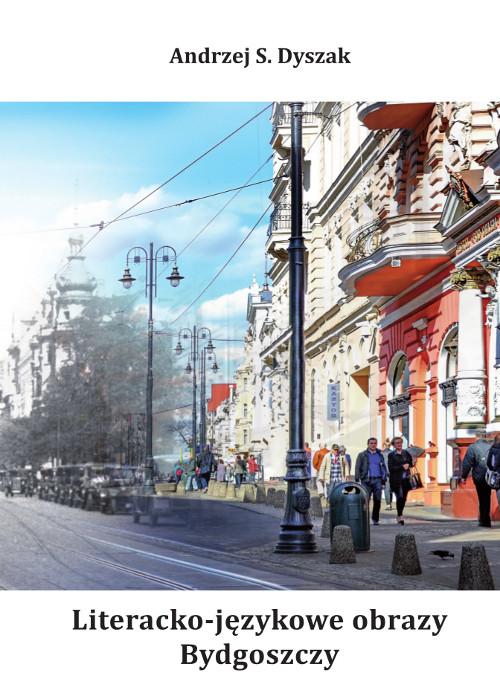 Tytuł: Literacko-językowe obrazy Bydgoszczy. Miasto. Wydarzenia. Ludzie. Język
Autor: Andrzej S. Dyszak
Wydawnictwo: Wydawnictwo Uniwersytetu Kazimierza Wielkiego w Bydgoszczy
Formaty: PDF