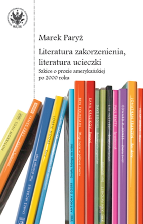 Tytuł: Literature of Rootedness, Literature of Escape. Essays on American Fiction after 2000
Autor: Marek Paryz
Wydawnictwo: Wydawnictwa Uniwersytetu Warszawskiego
Formaty: PDF