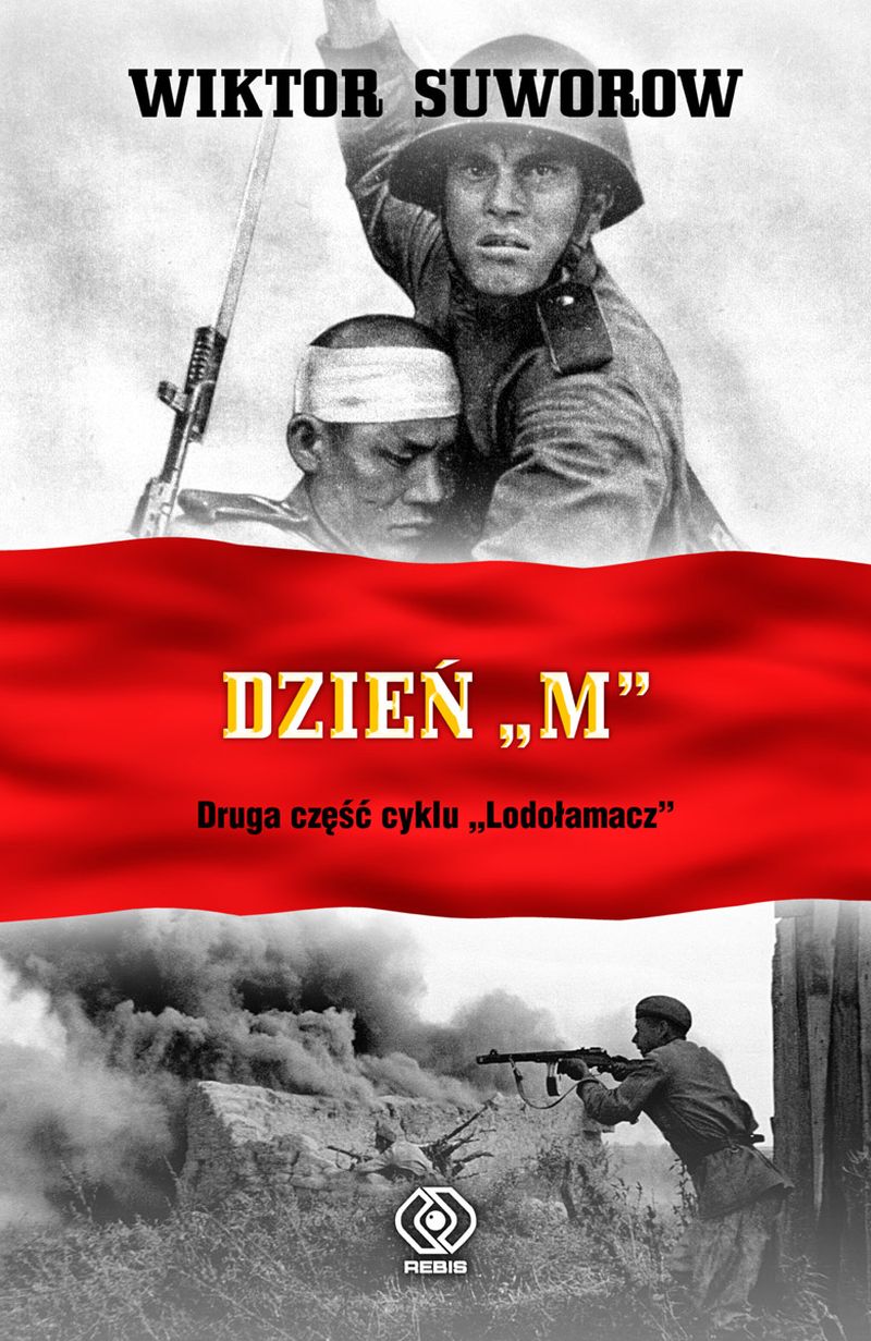 Tytuł: Lodołamacz (#2). Dzień "M"
Autor: Wiktor Suworow
Wydawnictwo: REBIS
Formaty: EPUB, MOBI