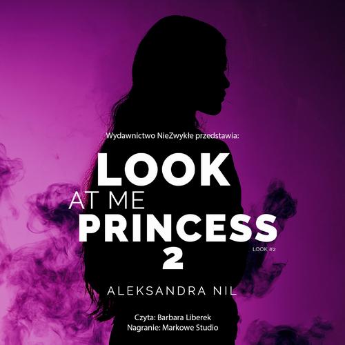 Tytuł: Look at Me Princess 2
Autor: Aleksandra Nil
Wydawnictwo: NieZwykłe
Formaty: MP3