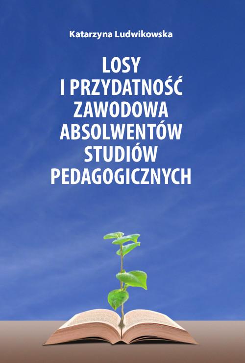 Tytuł: Losy i przydatność zawodowa absolwentów studiów pedagogicznych
Autor: Katarzyna Ludwikowska
Wydawnictwo: Wydawnictwo Uniwersytetu Kazimierza Wielkiego w Bydgoszczy
Formaty: PDF