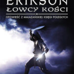 Tytuł: Łowcy kości. Opowieści z Malazańskiej Księgi Poległych. Tom 6
Autor: Steven Erikson
Wydawnictwo: MAG
Formaty: EPUB, MOBI