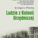 Tytuł: Ludzie z Kolonii Urzędniczej
Autor: Grzegorz Płonka
Wydawnictwo: Śląsk Sp z o.o.Wydawnictwo Naukowe
Formaty: PDF