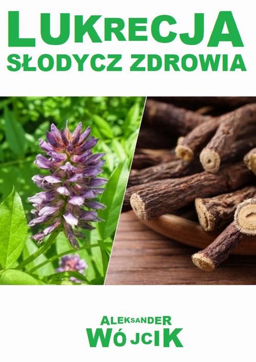 Tytuł: Lukrecja słodycz zdrowia
Autor: Aleksander Wójcik
Wydawnictwo: Eco Windsor
Formaty: PDF