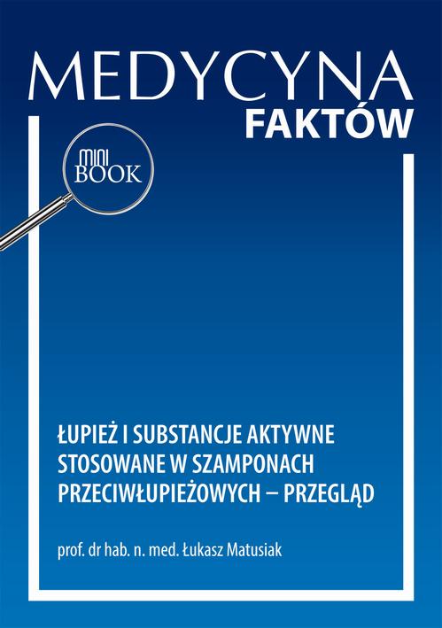 Tytuł: Łupież i substancje aktywne stosowane w szamponach przeciwłupieżowych – przegląd
Autor: Łukasz Matusiak
Wydawnictwo: Medical Education
Formaty: PDF