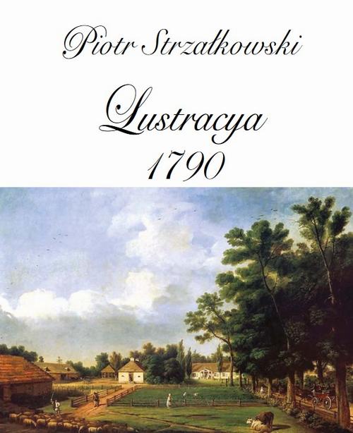 Tytuł: Lustracya 1790
Autor: Piotr Strzałkowski
Wydawnictwo: Aspra
Formaty: PDF