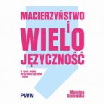 Tytuł: Macierzyństwo i wielojęzyczność. O byciu matką na granicy języków i kultur
Autor: Malwina Gudowska
Wydawnictwo: Wydawnictwo Naukowe PWN
Formaty: MOBI, EPUB