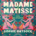 Tytuł: Madame Matisse
Autor: Sophie Haydock
Wydawnictwo: Albatros
Formaty: MP3