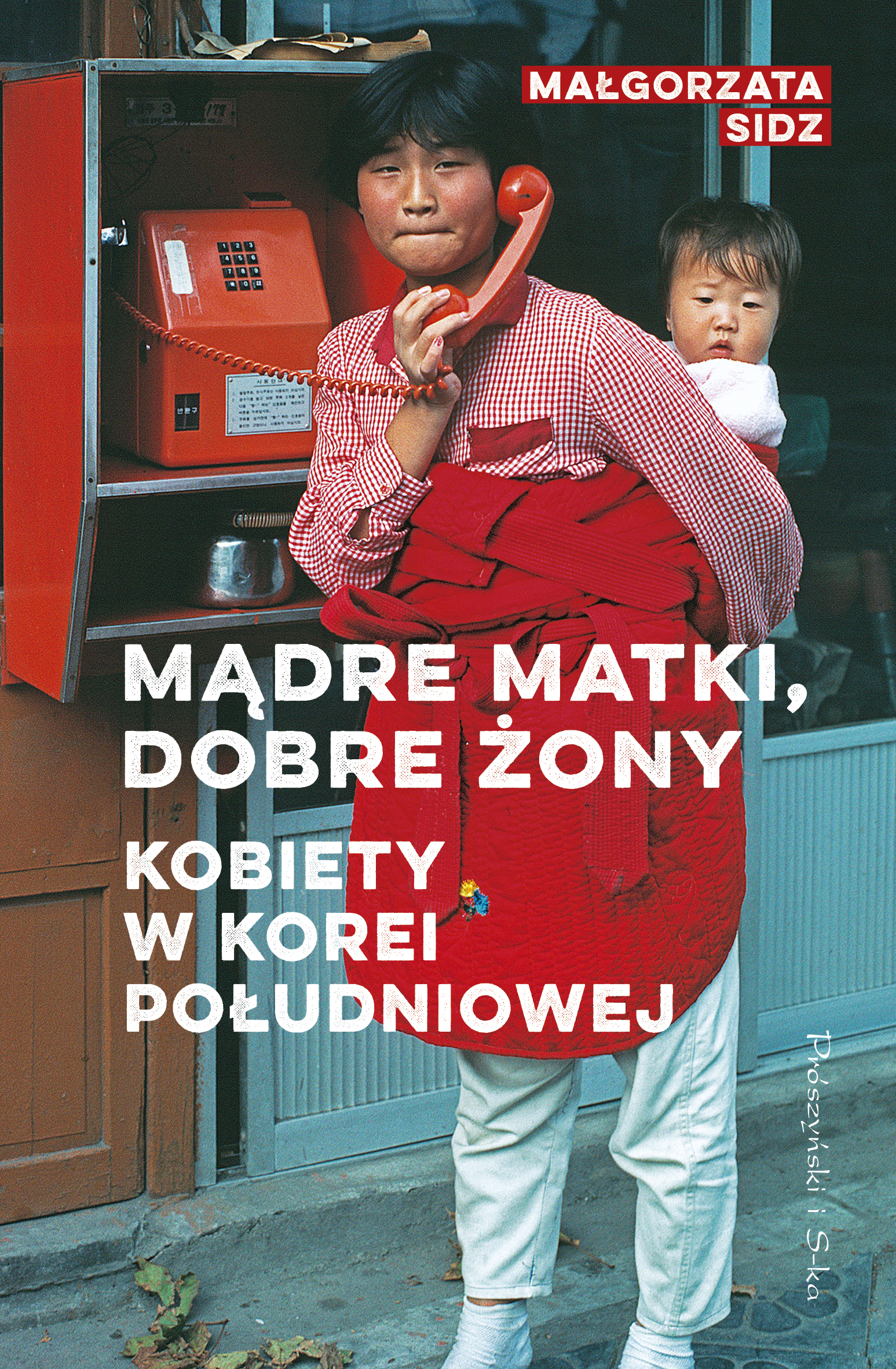 Tytuł: Mądre matki, dobre żony. Kobiety w Korei Południowej
Autor: Małgorzata Sidz
Wydawnictwo: Prószyński Media
Formaty: EPUB, MOBI