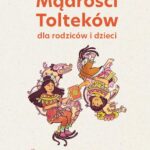 Tytuł: Mądrości Tolteków dla rodziców i dzieci
Autor: Florence Millot
Wydawnictwo: Purana
Formaty: EPUB, MOBI