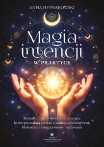 Magia intencji w praktyce. Rytuały, praca z umysłem i energią, które pozwalają zerwać z samoprzekleństwem, blokadami i negatywnymi wpływami — okładka e-booka
