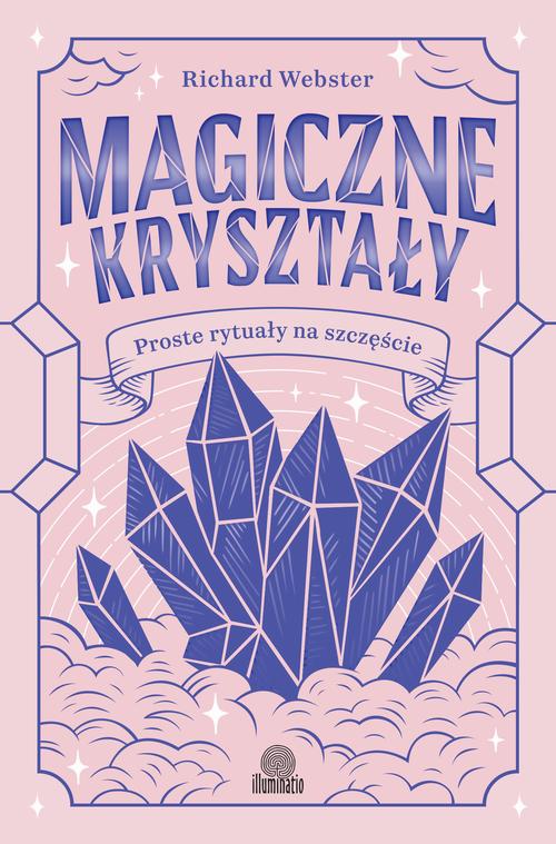 Tytuł: Magiczne kryształy
Autor: Richard Webster
Wydawnictwo: Illuminatio
Formaty: EPUB, MOBI