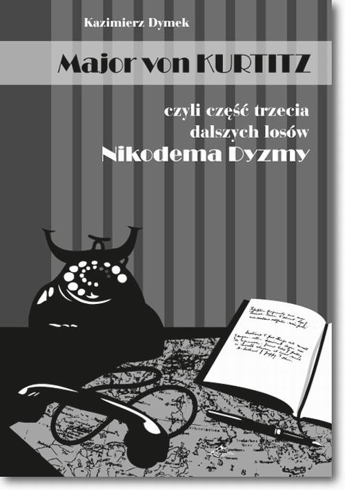 Tytuł: Major von Kurtitz czyli część trzecia dalszych losów Nikodema Dyzmy
Autor: Kazimierz Dymek
Wydawnictwo: BEL Studio
Formaty: PDF