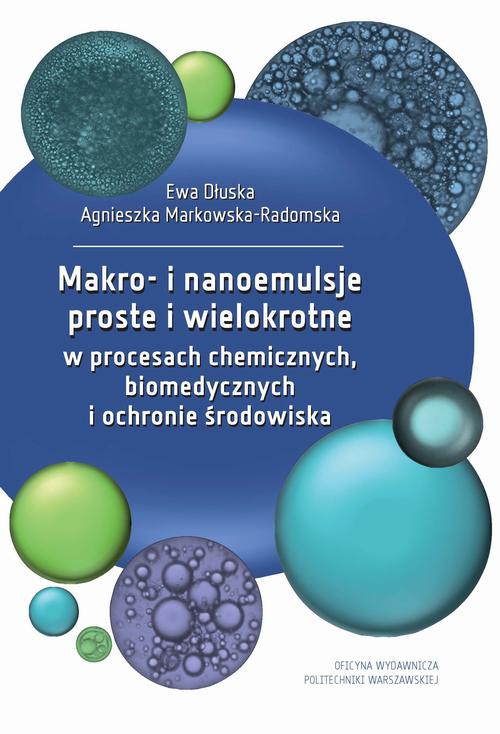 Tytuł: Makro- i nanoemulsje proste i wielokrotne w procesach chemicznych, biomedycznych i ochronie środowiska
Autor: Ewa Dłuska, Agnieszka Markowska-Radomska
Wydawnictwo: Oficyna Wydawnicza Politechniki Warszawskiej
Formaty: PDF