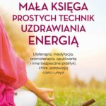 Tytuł: Mała księga prostych technik uzdrawiania energią. Litoterapia, medytacja, aromaterapia, reiki, opukiwanie i inne bezpieczne praktyki, które uzdrawiają ciało i umysł
Autor: Karen Frazier
Wydawnictwo: Studio Astropsychologii
Formaty: MOBI, PDF, EPUB