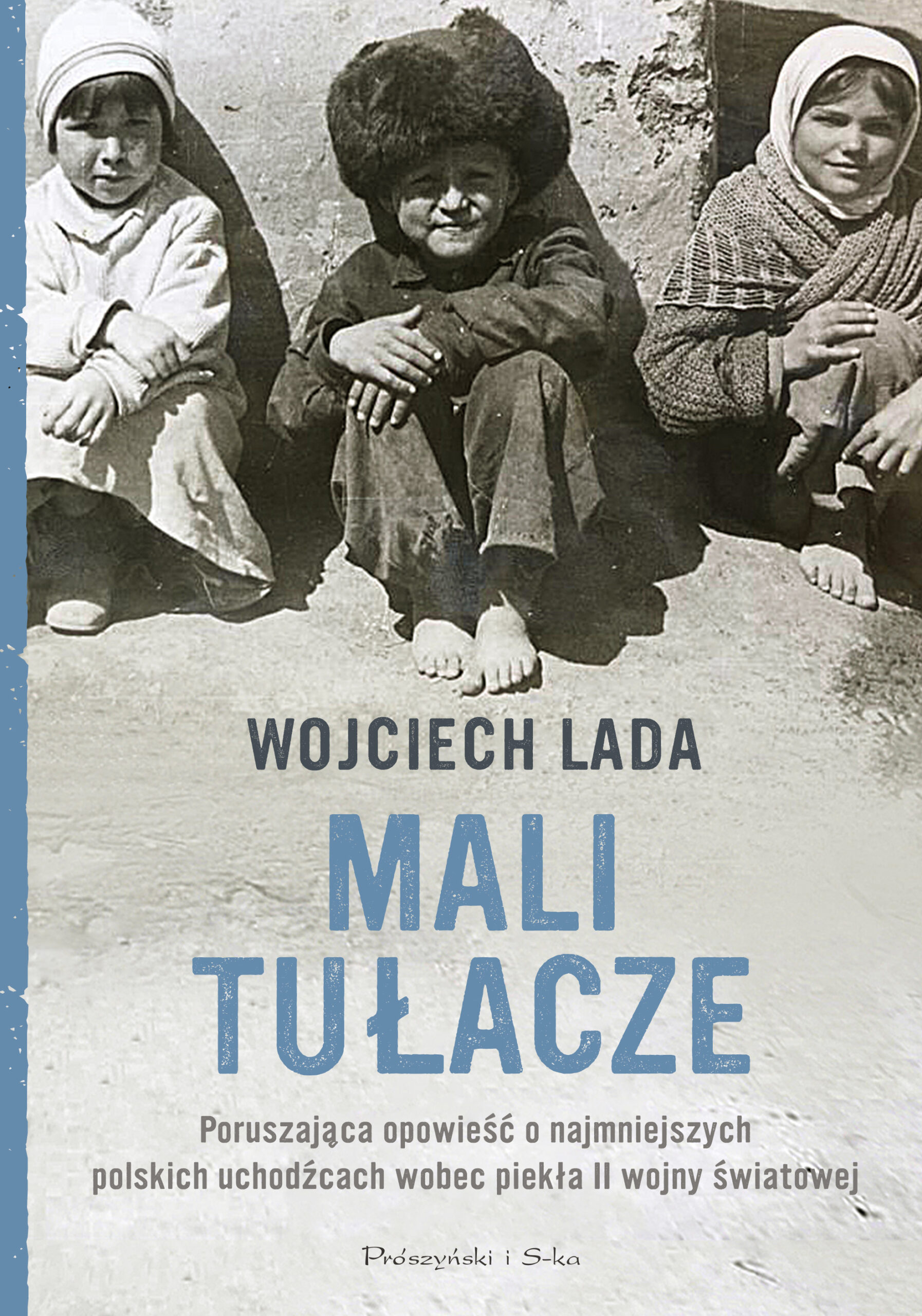 Tytuł: Mali tułacze
Autor: Wojciech Lada
Wydawnictwo: Prószyński Media
Formaty: EPUB, MOBI