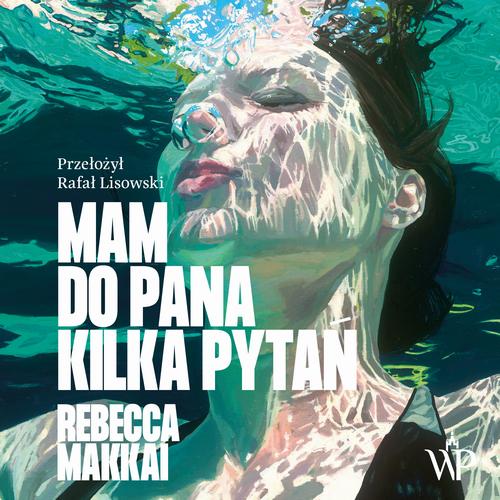 Tytuł: Mam do pana kilka pytań
Autor: Rebecca Makkai
Wydawnictwo: Poznańskie
Formaty: MP3