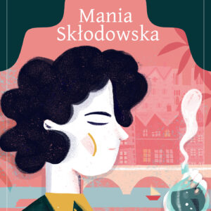 Tytuł: Mania Skłodowska
Autor: Jakub Skworz
Wydawnictwo: Zysk i S-ka
Formaty: EPUB, MOBI