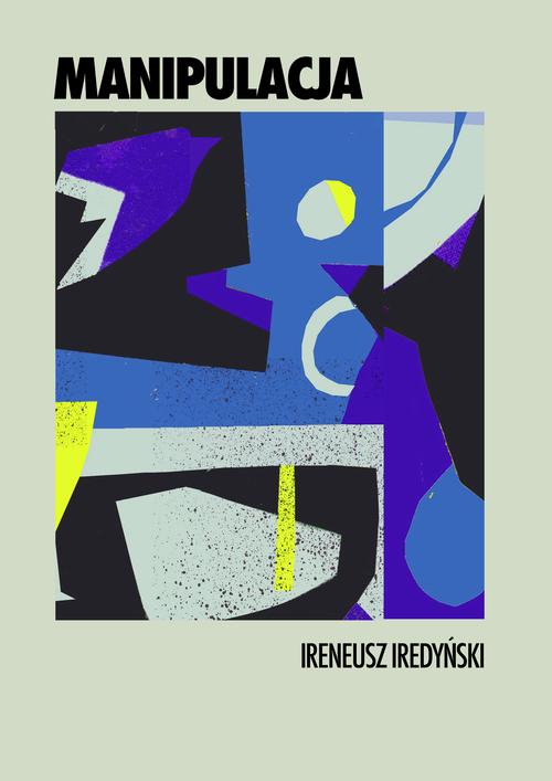 Tytuł: Manipulacja
Autor: Ireneusz Iredyński
Wydawnictwo: Estymator
Formaty: MOBI, PDF, EPUB