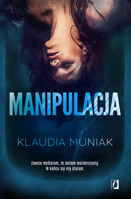 Tytuł: Manipulacja
Autor: Klaudia Muniak
Wydawnictwo: Wydawnictwo Kobiece
Formaty: MOBI, EPUB