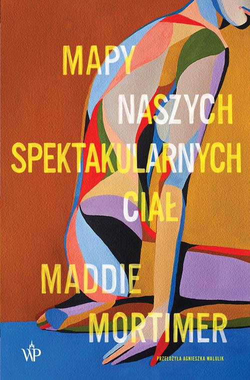 Tytuł: Mapy naszych spektakularnych ciał
Autor: Maddie Mortimer
Wydawnictwo: Poznańskie
Formaty: EPUB, MOBI