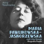Maria Pawlikowska-Jasnorzewska, czyli Lilka Kossak. Biografia poetki — okładka audiobooka