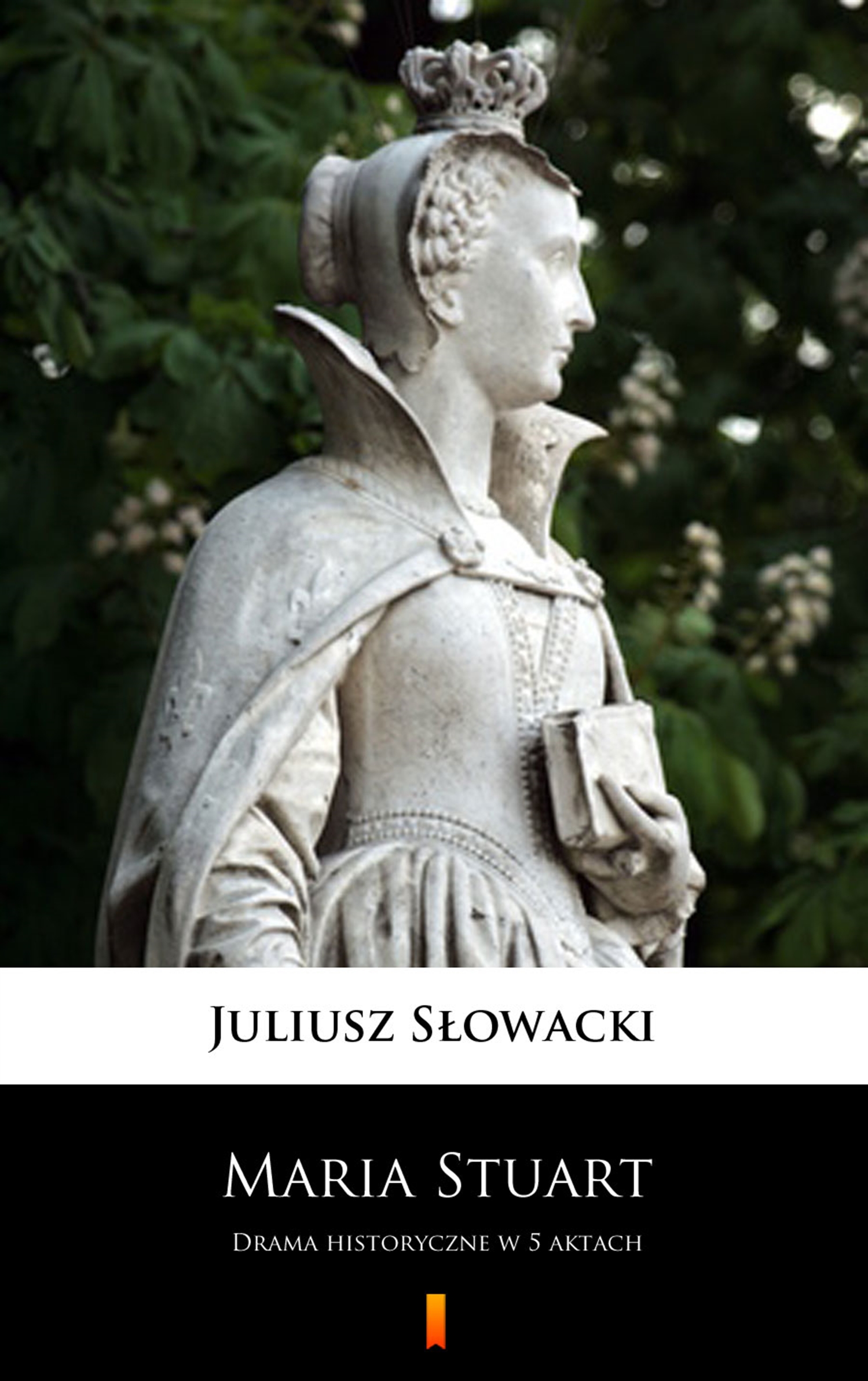 Tytuł: Maria Stuart. Drama historyczne w 5 aktach
Autor: Juliusz Słowacki
Wydawnictwo: KtoCzyta.pl
Formaty: EPUB, MOBI