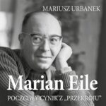 Tytuł: Marian Eile. Poczciwy cynik z Przekroju
Autor: Mariusz Urbanek
Wydawnictwo: Estymator
Formaty: MP3