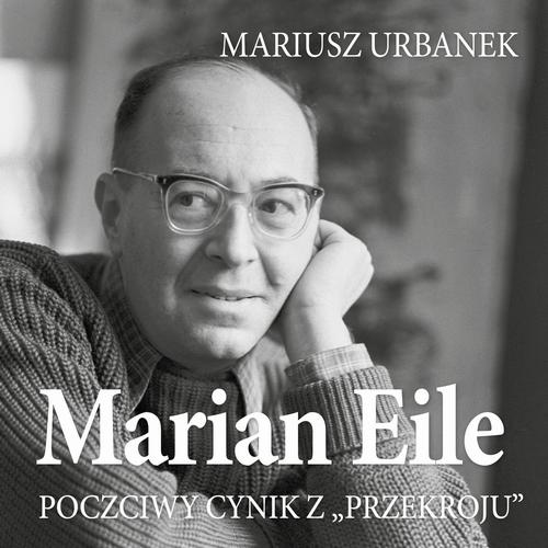 Tytuł: Marian Eile. Poczciwy cynik z Przekroju
Autor: Mariusz Urbanek
Wydawnictwo: Estymator
Formaty: MP3