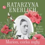 Tytuł: Marion, córka mgły
Autor: Katarzyna Enerlich
Wydawnictwo: MG
Formaty: MP3