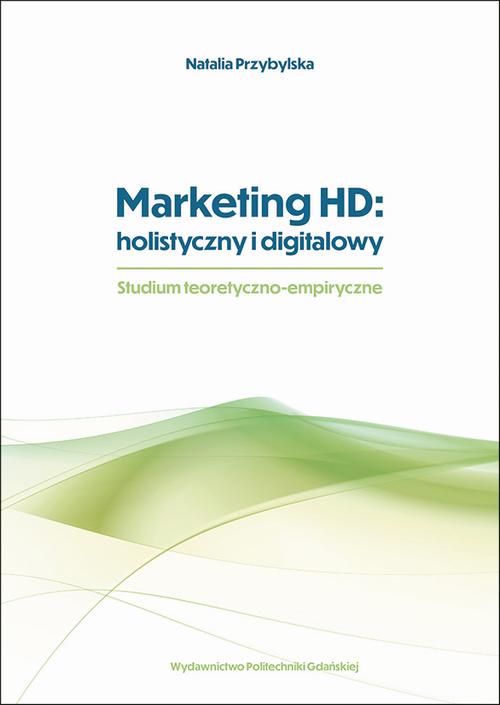 Tytuł: Marketing HD: holistyczny i digitalowy. Studium teoretyczno-empiryczne
Autor: Natalia Przybylska
Wydawnictwo: Politechnika Gdańska
Formaty: PDF