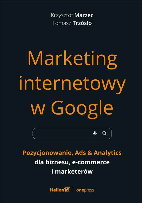 Marketing internetowy w Google. Pozycjonowanie, Ads & Analytics dla biznesu, e-commerce, marketerów — okładka e-booka