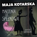 Tytuł: Marzenia się spełniają
Autor: Maja Kotarska
Wydawnictwo: Estymator
Formaty: MP3