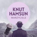 Tytuł: Marzyciele
Autor: Knut Hamsun
Wydawnictwo: Estymator
Formaty: MP3