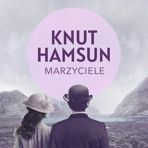 Tytuł: Marzyciele
Autor: Knut Hamsun
Wydawnictwo: Estymator
Formaty: MP3