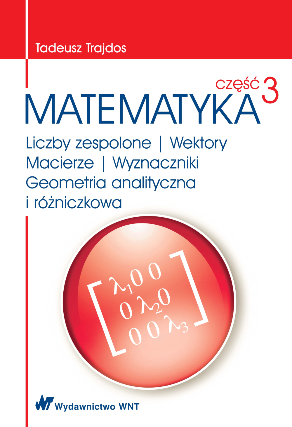 Tytuł: Matematyka część 3. Liczby zespolone, Wektory, Macierze, Wyznaczniki, Geometria analityczna i różniczkowa
Autor: Tadeusz Trajdos
Wydawnictwo: Wydawnictwo WNT
Formaty: PDF