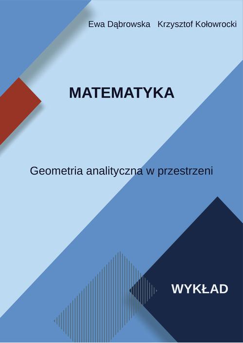 Tytuł: Matematyka. Geometria analityczna w przestrzeni. Wykład
Autor: Ewa Dąbrowska, Krzysztof Kołowrocki
Wydawnictwo: Uniwersytet Morski w Gdyni
Formaty: PDF