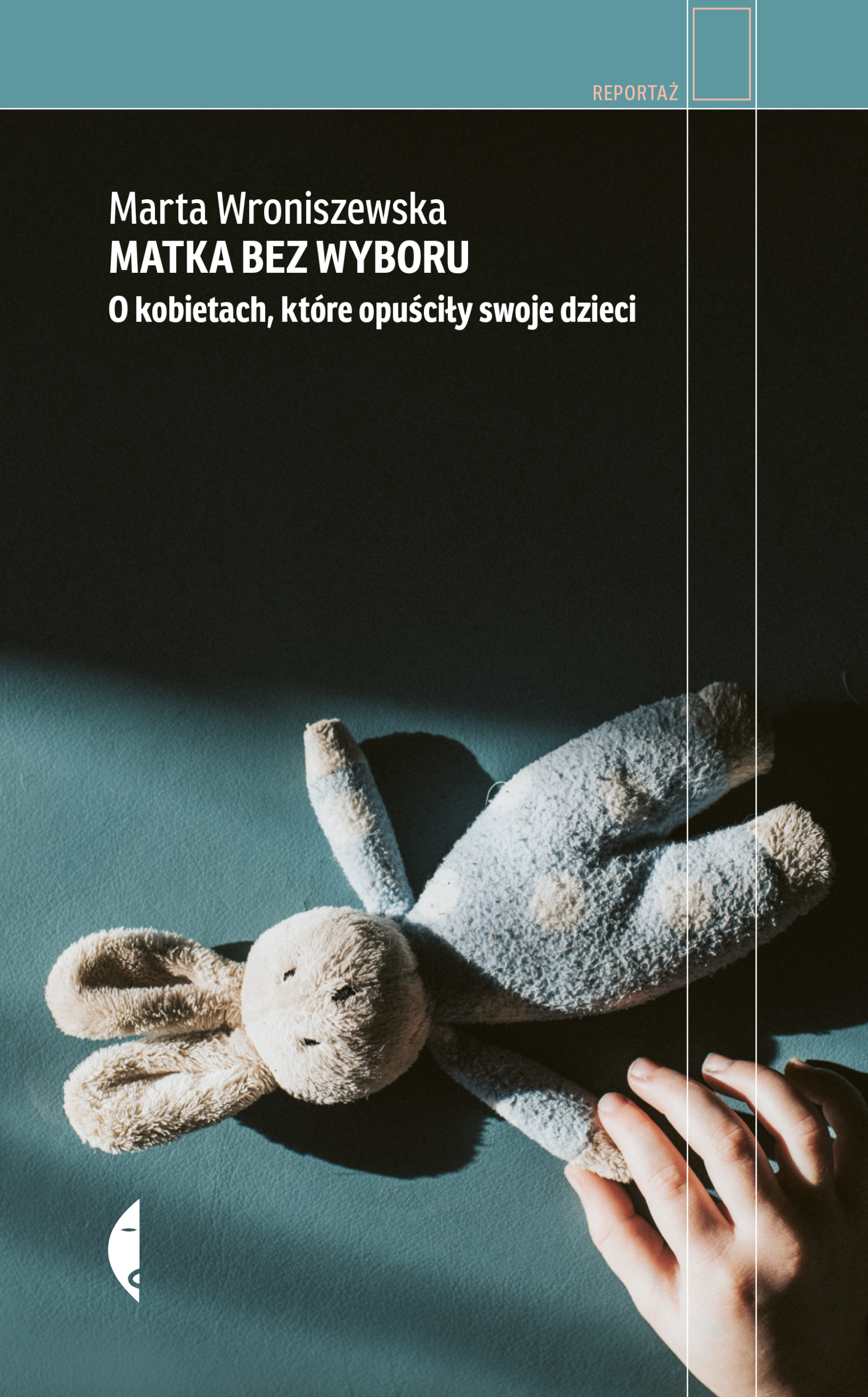 Tytuł: Matka bez wyboru. O kobietach, które opuściły swoje dzieci
Autor: Marta Wroniszewska
Wydawnictwo: Wydawnictwo Czarne
Formaty: EPUB, MOBI