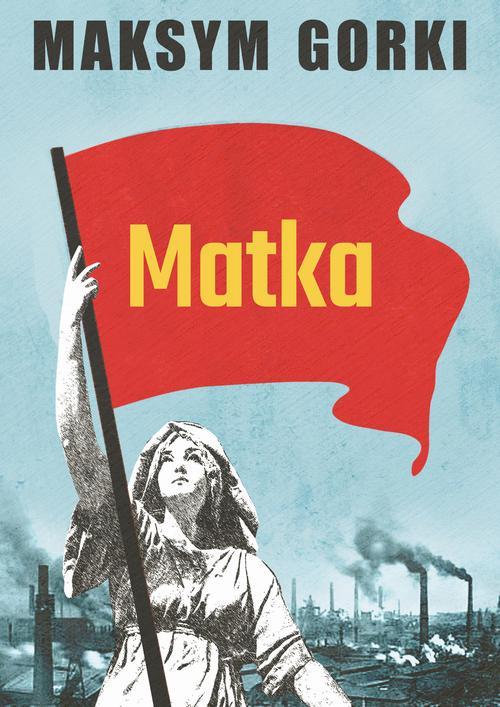 Tytuł: Matka
Autor: Maksym Gorki
Wydawnictwo: Estymator
Formaty: PDF, MOBI, EPUB
